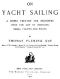 [Gutenberg 45493] • On Yacht Sailing / A Simple Treatise for Beginners upon the Art of Handling Small Yachts and Boats